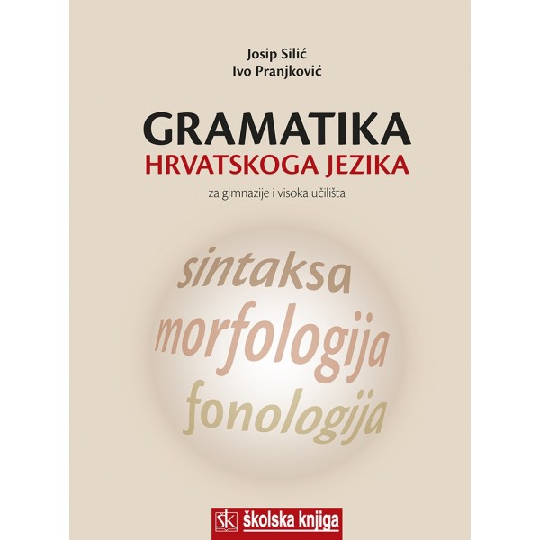 Gramatika hrvatskoga jezika  Za gimnazije i visoka učilišta Josip Silić, Ivo Pranjković